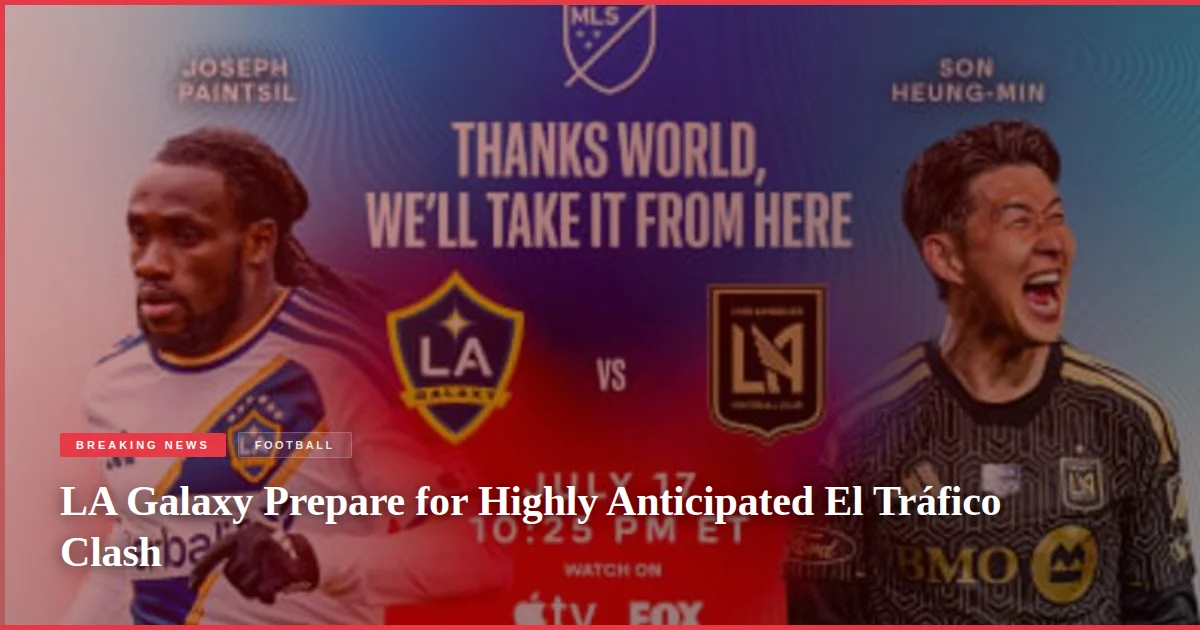 LA Galaxy Prepare for Highly Anticipated El Tráfico Clash