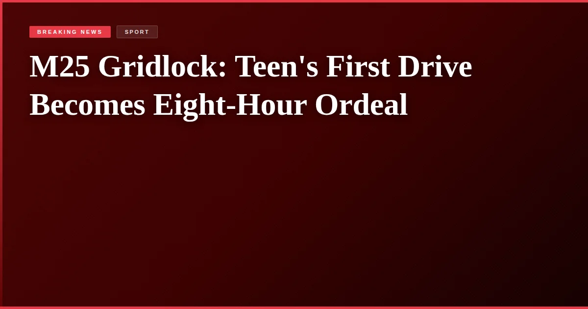 M25 Gridlock: Teen's First Drive Becomes Eight-Hour Ordeal