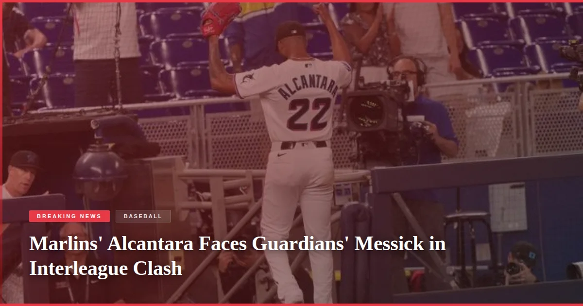 Marlins' Alcantara Faces Guardians' Messick in Interleague Clash