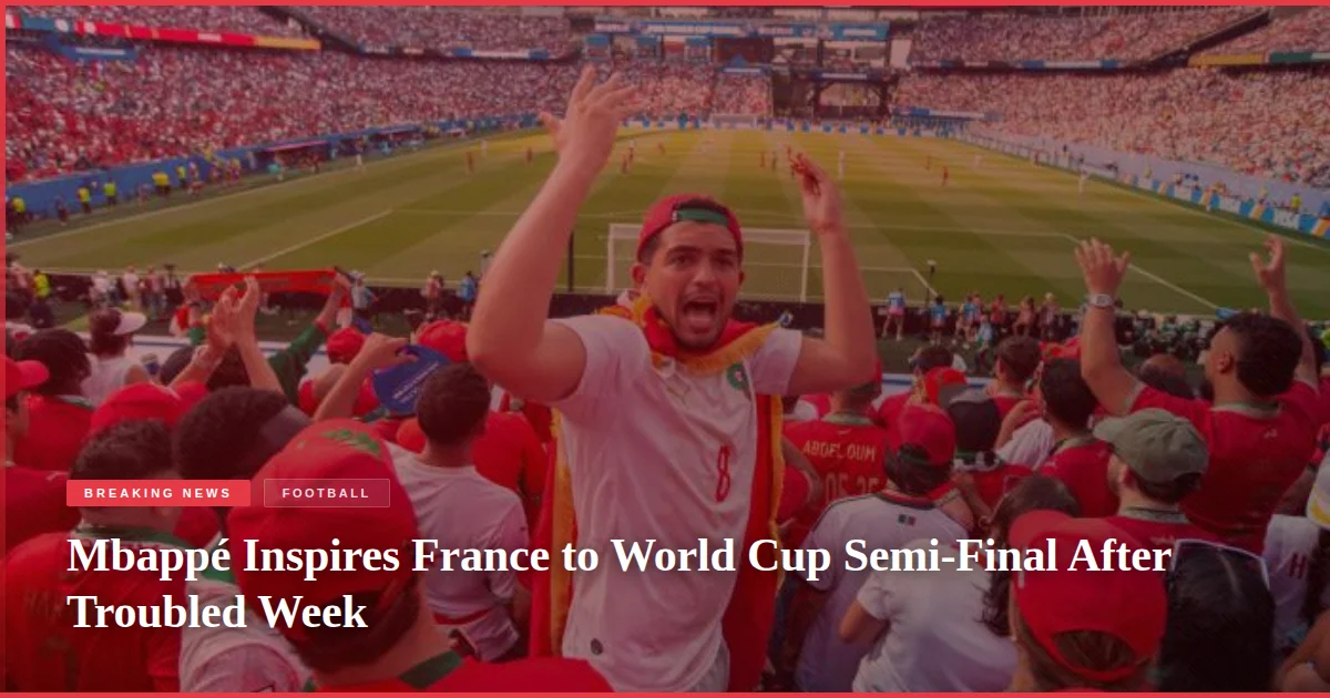 Mbappé Inspires France to World Cup Semi-Final After Troubled Week