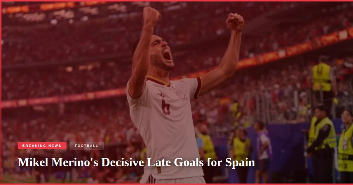 Mikel Merino's Decisive Late Goals for Spain