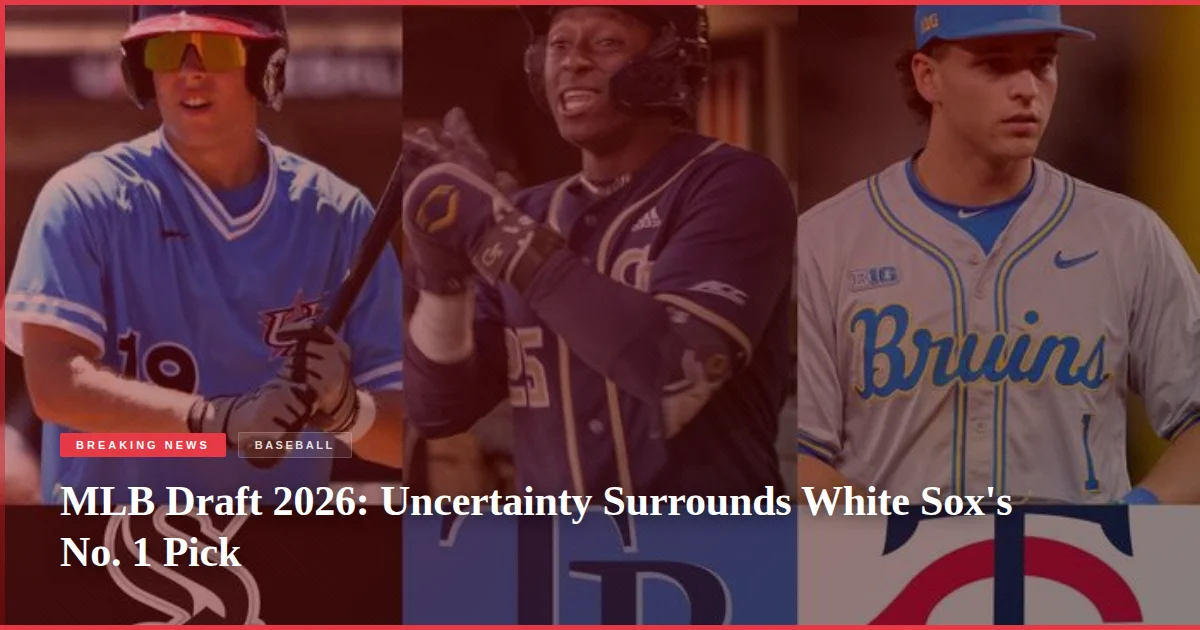MLB Draft 2026: Uncertainty Surrounds White Sox's No. 1 Pick