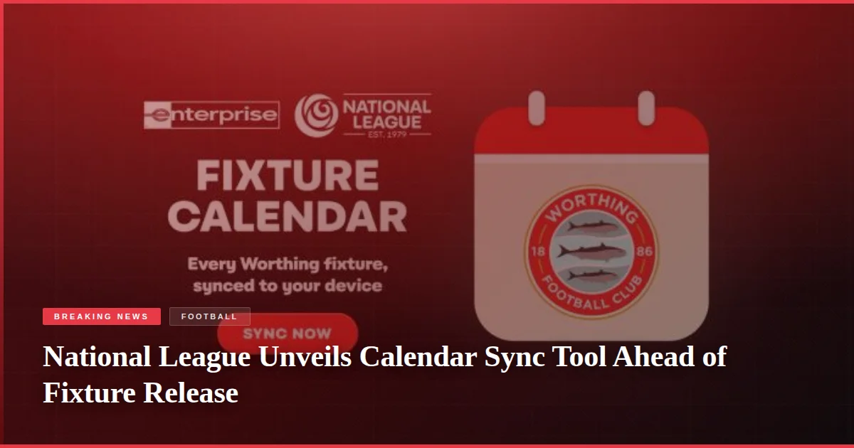 National League Unveils Calendar Sync Tool Ahead of Fixture Release