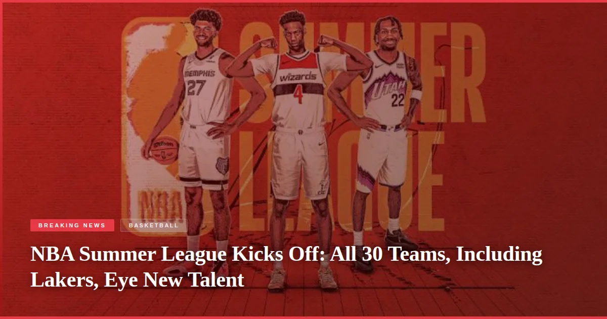 NBA Summer League Kicks Off: All 30 Teams, Including Lakers, Eye New Talent