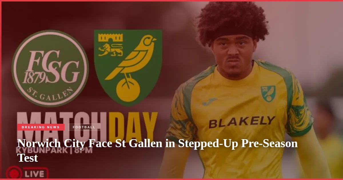 Norwich City Face St Gallen in Stepped-Up Pre-Season Test