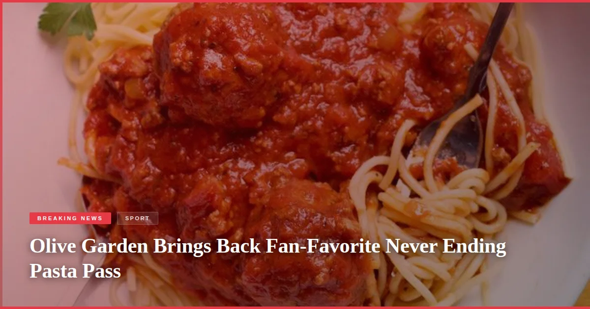 Olive Garden Brings Back Fan-Favorite Never Ending Pasta Pass