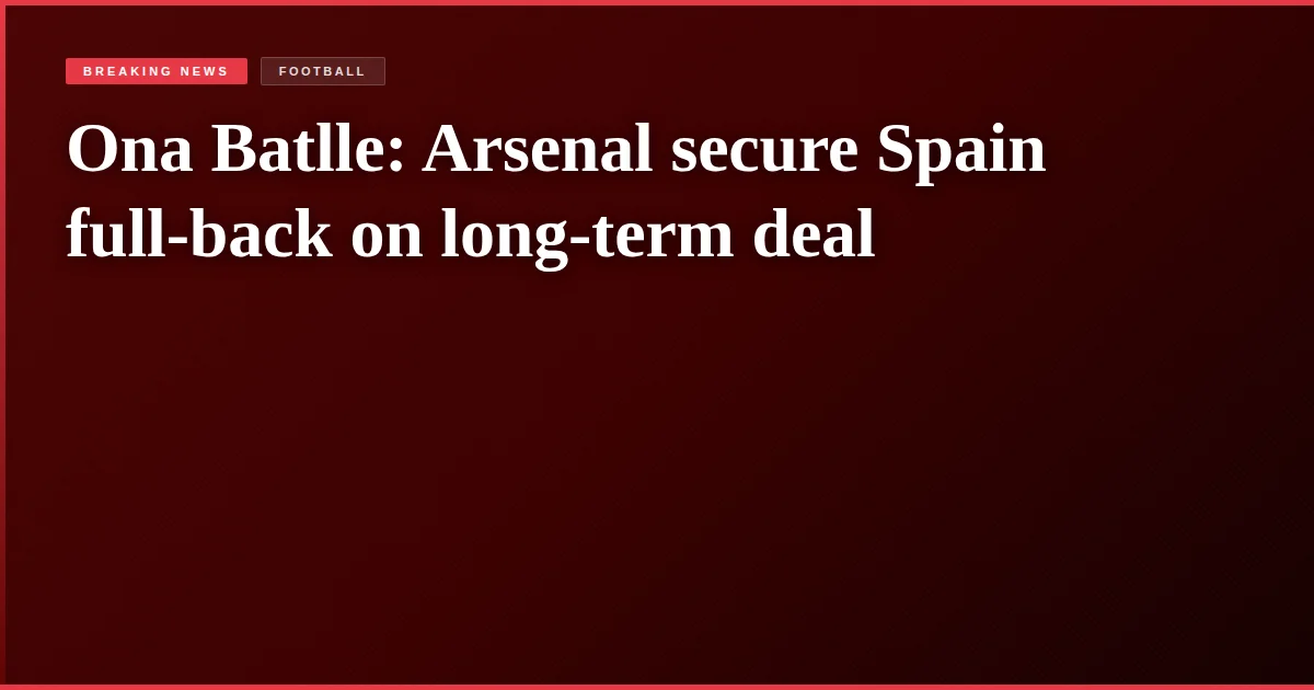 Ona Batlle: Arsenal secure Spain full-back on long-term deal