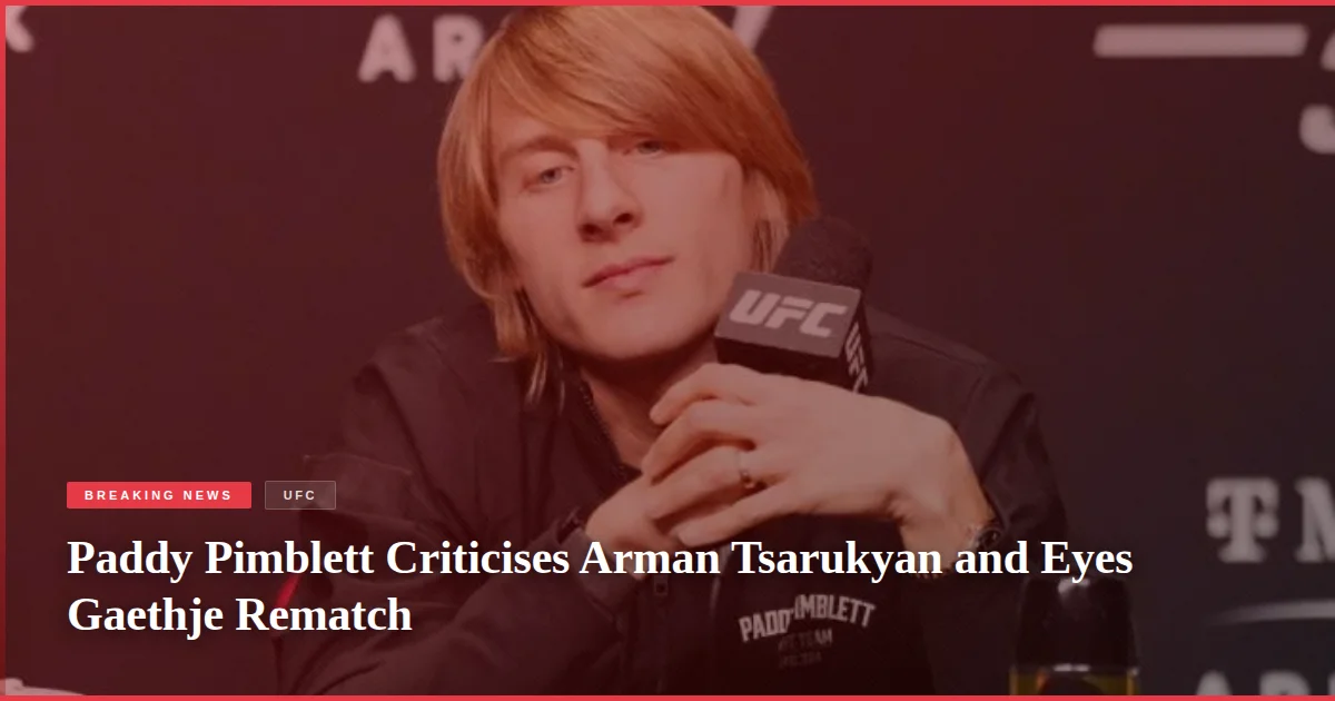 Paddy Pimblett Criticises Arman Tsarukyan and Eyes Gaethje Rematch