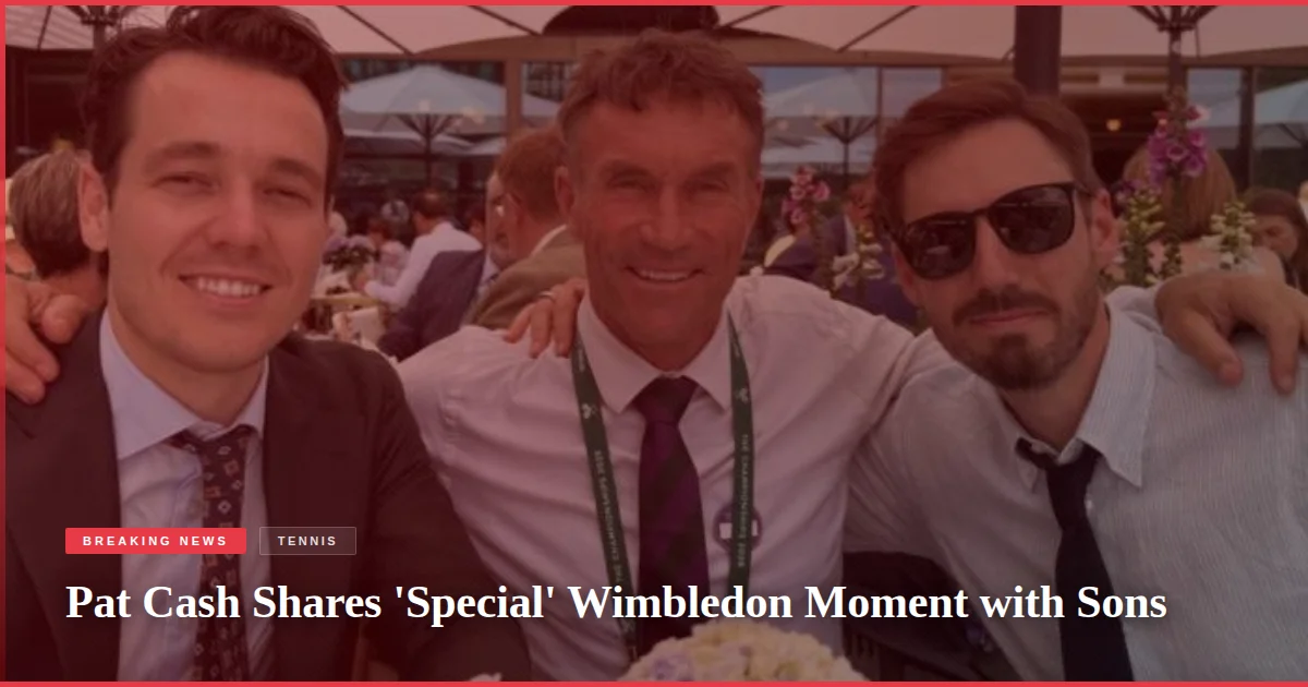Pat Cash Shares 'Special' Wimbledon Moment with Sons