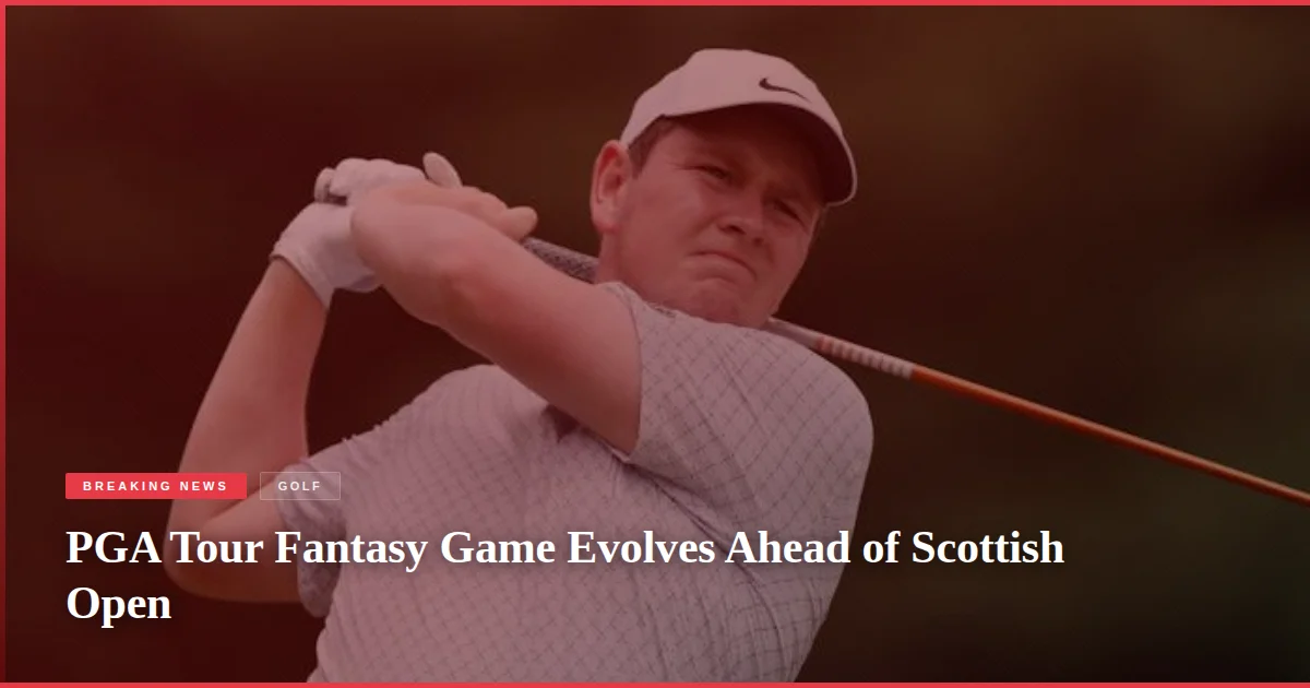 PGA Tour Fantasy Game Evolves Ahead of Scottish Open