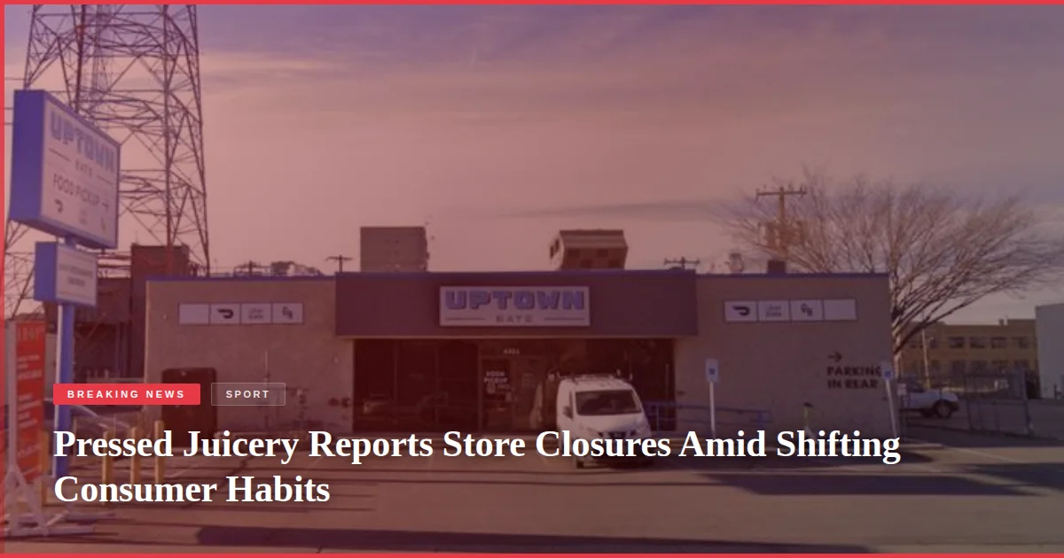 Pressed Juicery Reports Store Closures Amid Shifting Consumer Habits