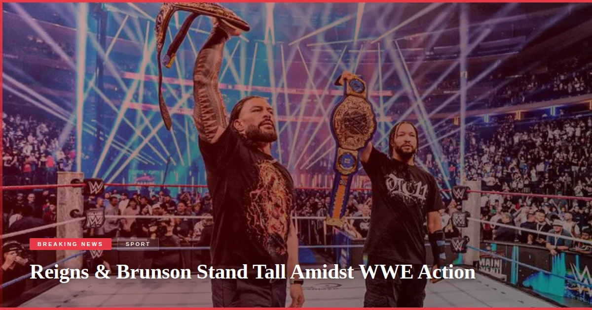 Reigns & Brunson Stand Tall Amidst WWE Action
