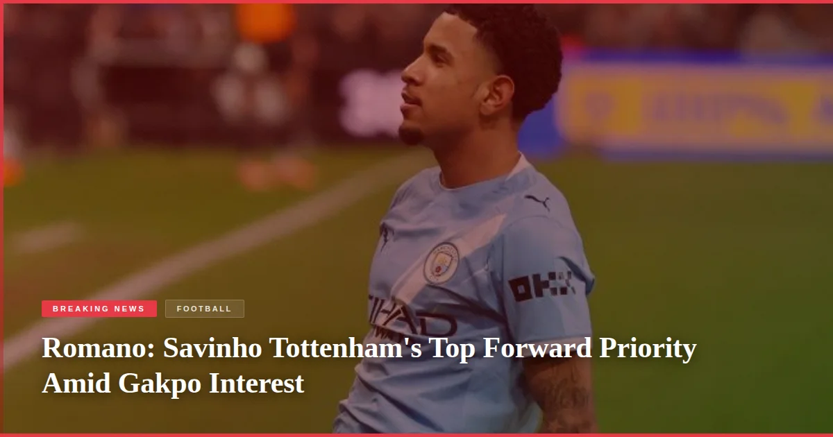Romano: Savinho Tottenham's Top Forward Priority Amid Gakpo Interest