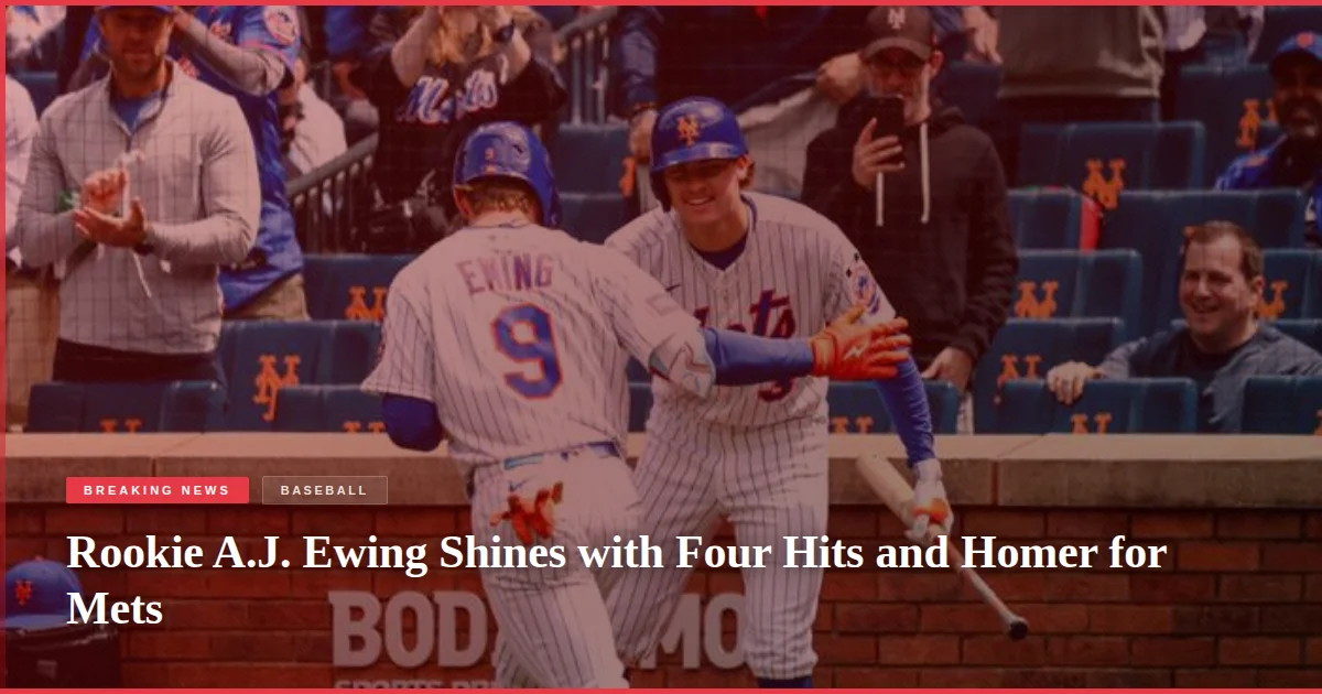 Rookie A.J. Ewing Shines with Four Hits and Homer for Mets