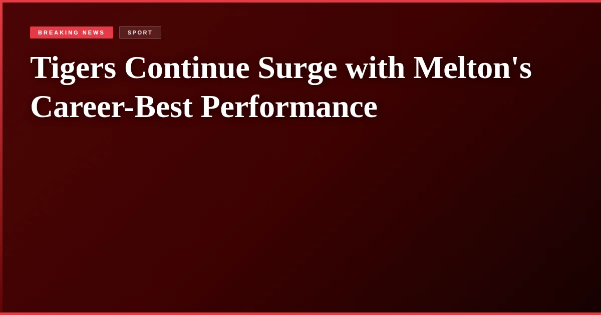 Tigers Continue Surge with Melton's Career-Best Performance