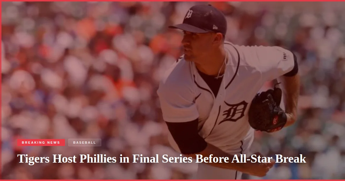Tigers Host Phillies in Final Series Before All-Star Break