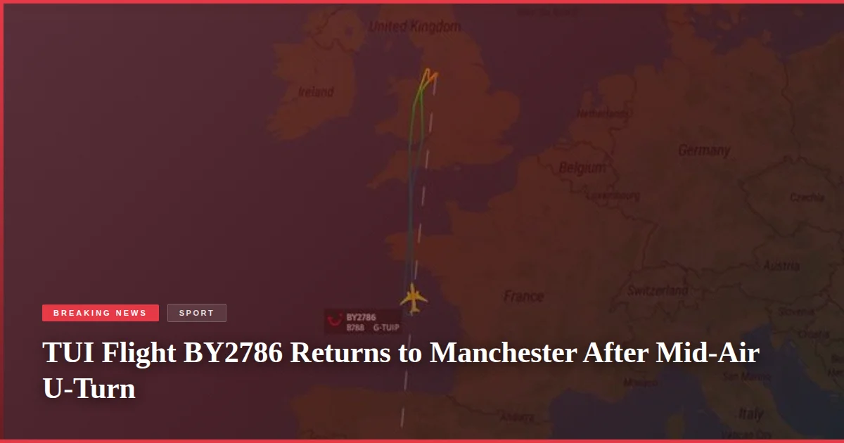 TUI Flight BY2786 Returns to Manchester After Mid-Air U-Turn