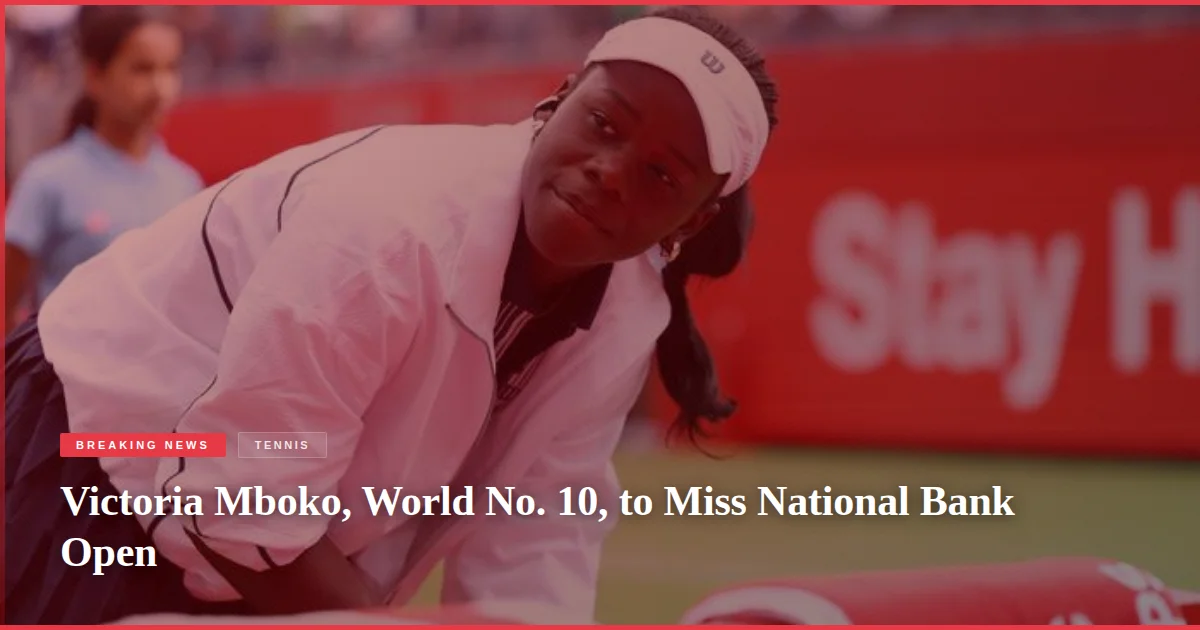 Victoria Mboko, World No. 10, to Miss National Bank Open