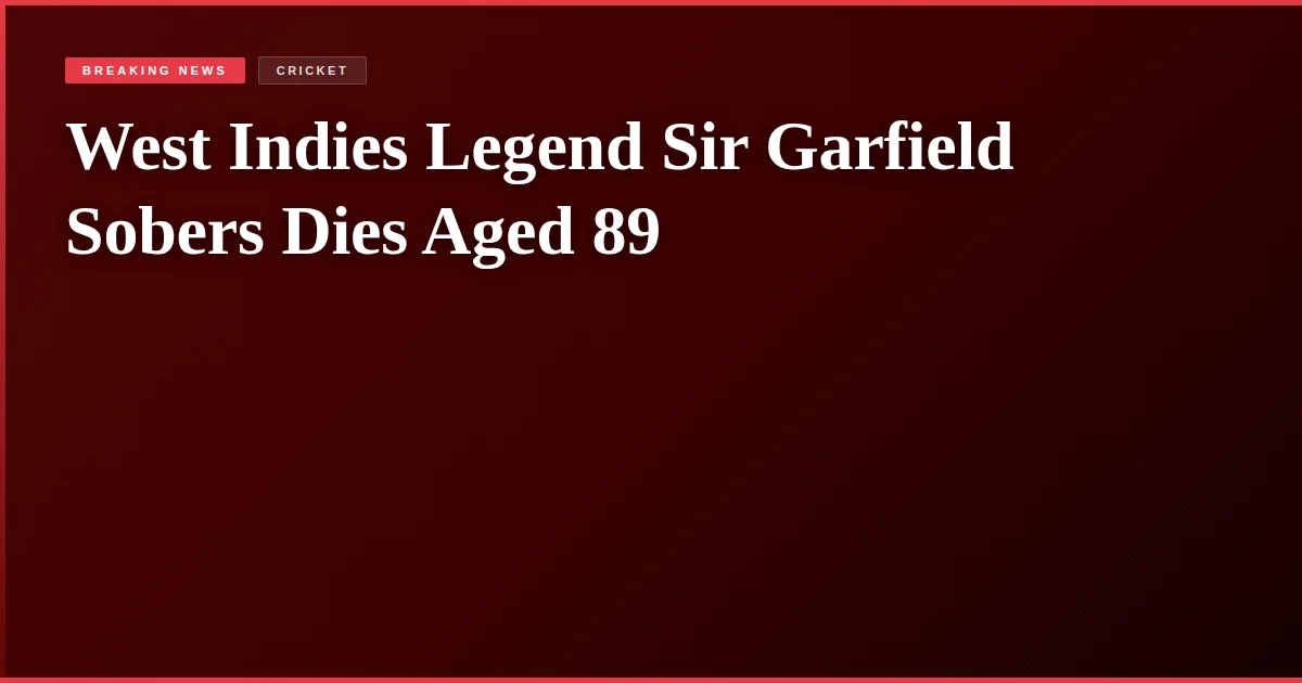 West Indies Legend Sir Garfield Sobers Dies Aged 89