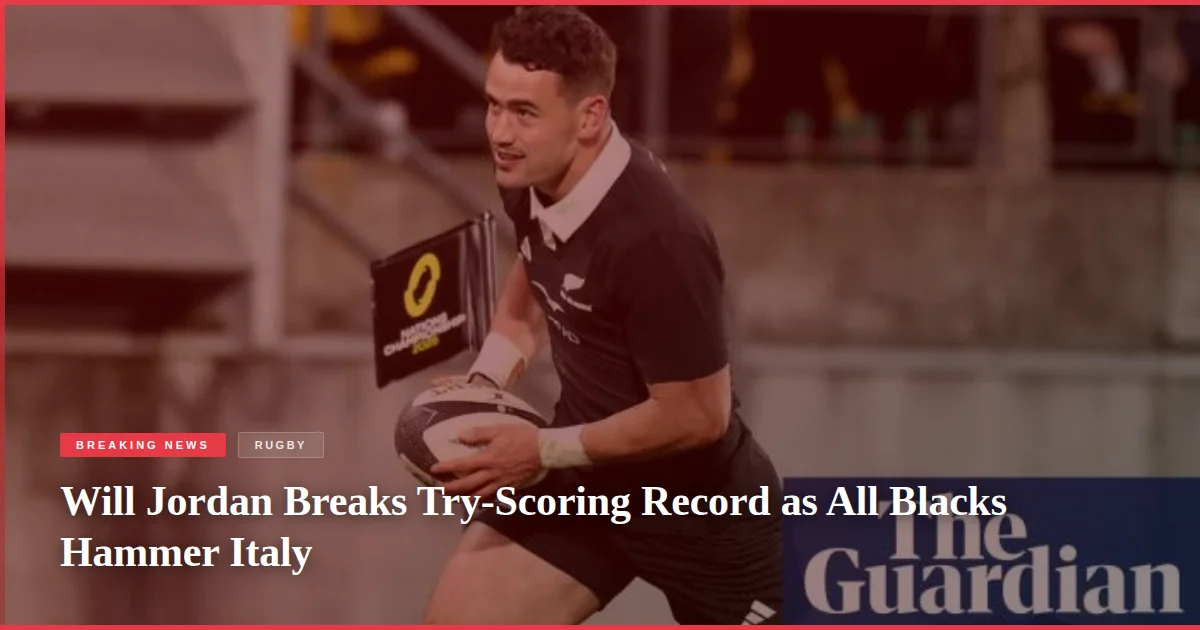 Will Jordan Breaks Try-Scoring Record as All Blacks Hammer Italy