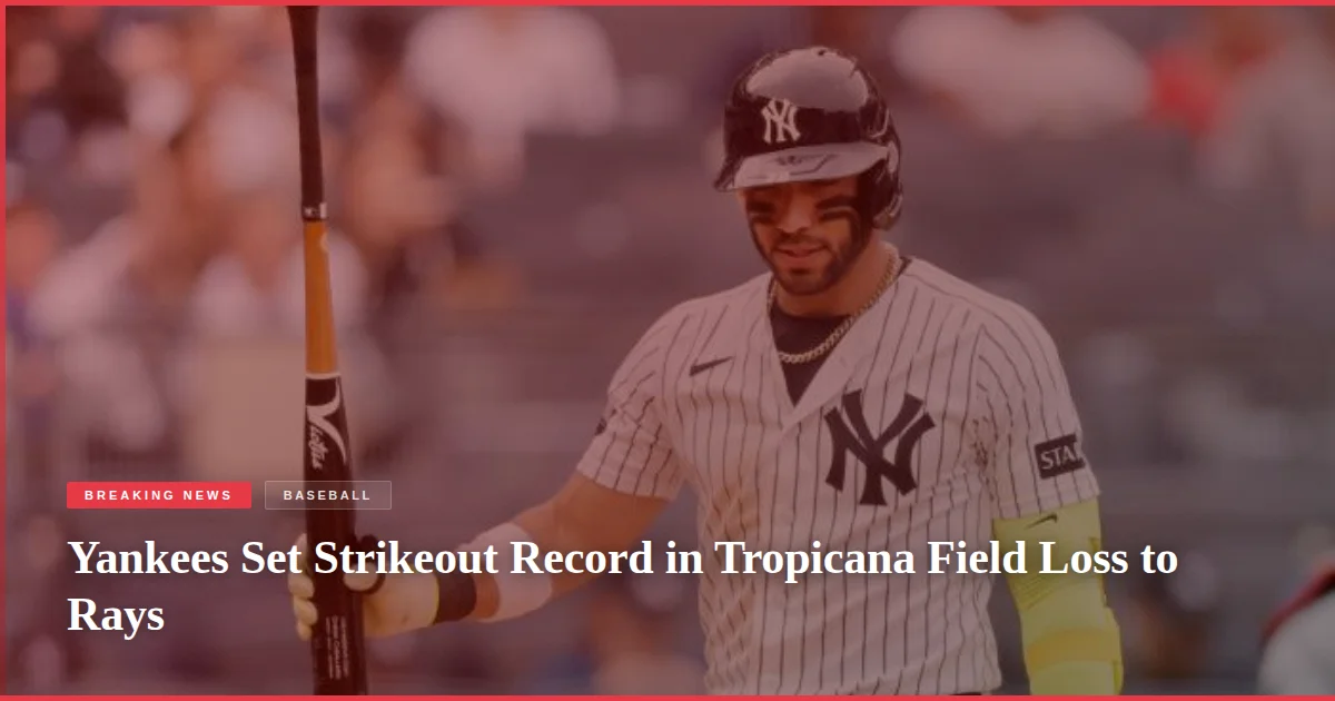 Yankees Set Strikeout Record in Tropicana Field Loss to Rays